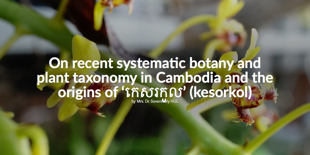 On recent systematic botany and plant taxonomy in Cambodia and the origins of ‘កេសរកូល’ (kesorkol)