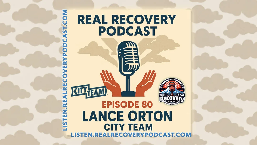 Lance Orton recovery story, City Team addiction recovery, faith and service in recovery, addiction recovery podcast, resilience and community support