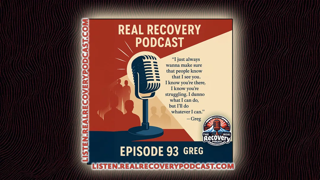 Greg recovery story, community and compassion recovery, Real Recovery Podcast episode 93, lived experience recovery interview, shelter work recovery insights