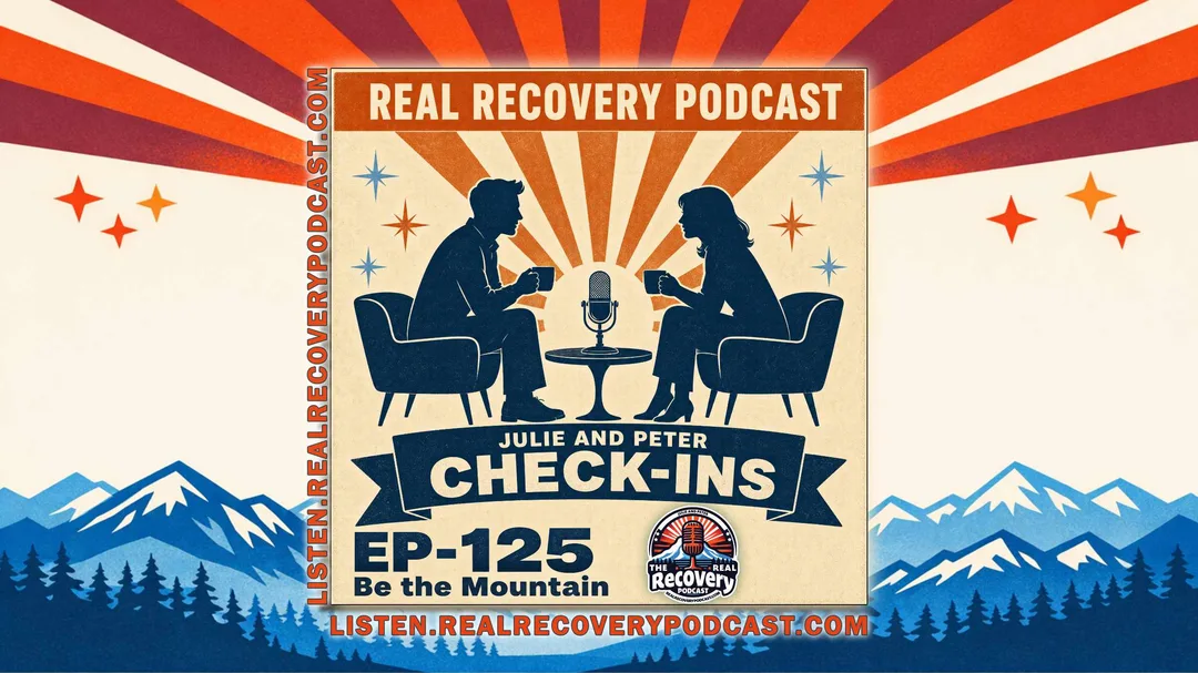 Peter B. Dowell and Julie P. Lewis, co-hosts of the Real Recovery Podcast, share a check-in episode celebrating Peter's ninth sober anniversary, his one-year cancer-free milestone, and what it means to be the mountain.