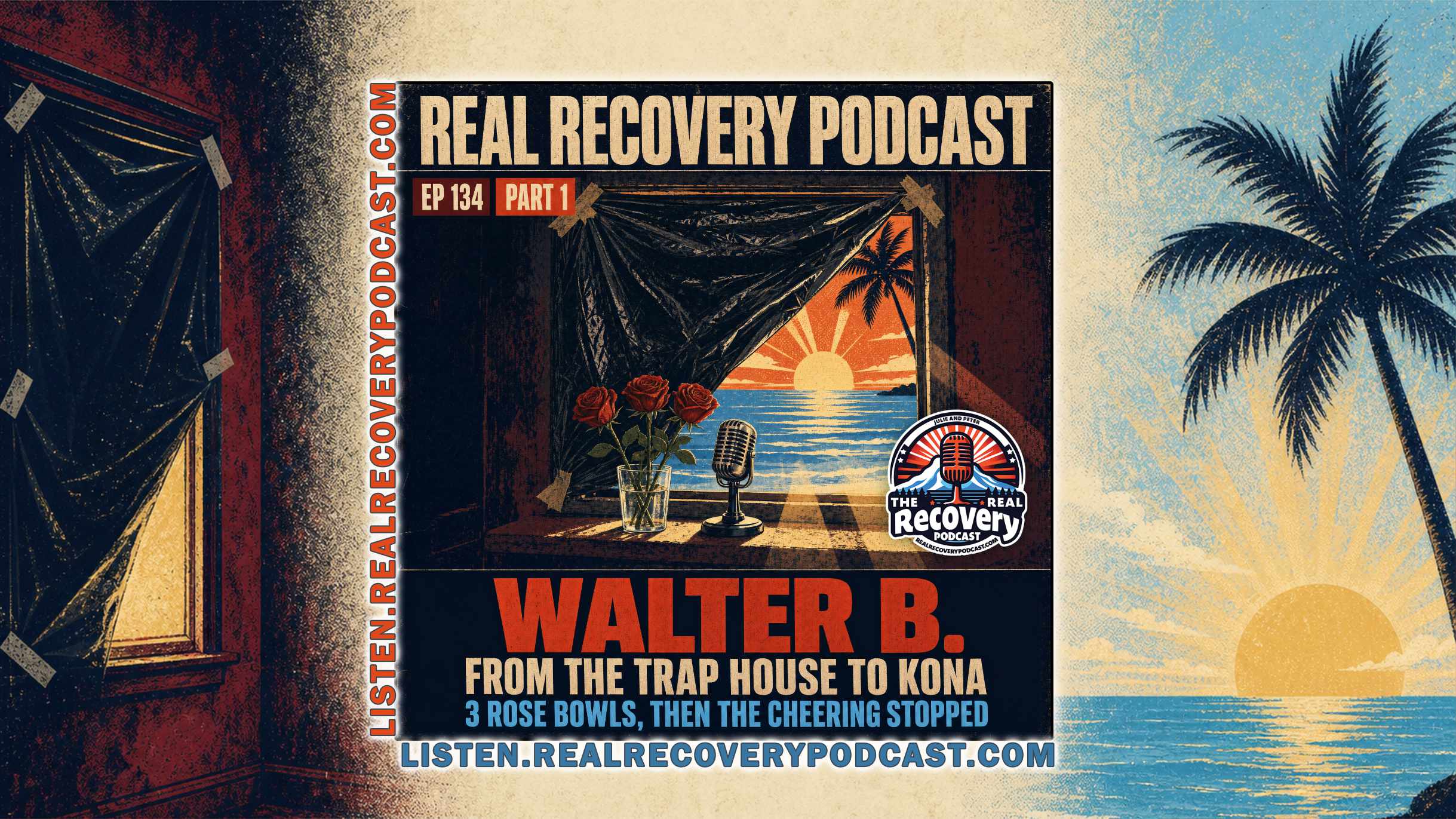 RRP 134 — Walter Bailey / From the Trap House to Kona, Part 1: 3 Rose Bowls, Then the Cheering Stopped