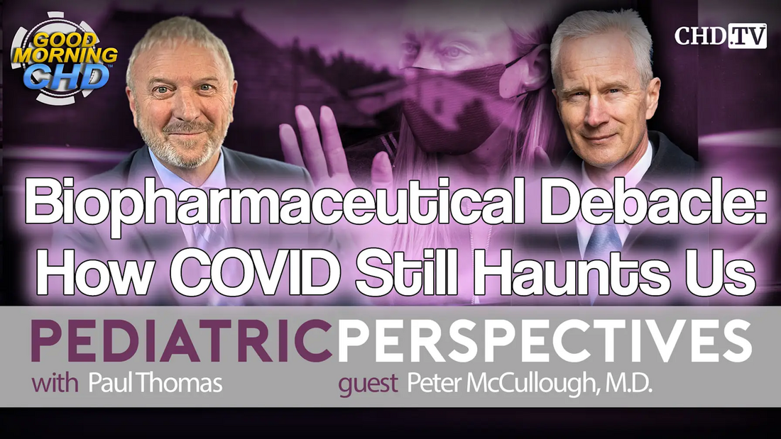 With the Wind with Dr. Paul – Podcast 193: Pediatric Perspectives: Biopharmaceutical Debacle: How COVID Still Haunts Us with Peter McCullough, M.D.