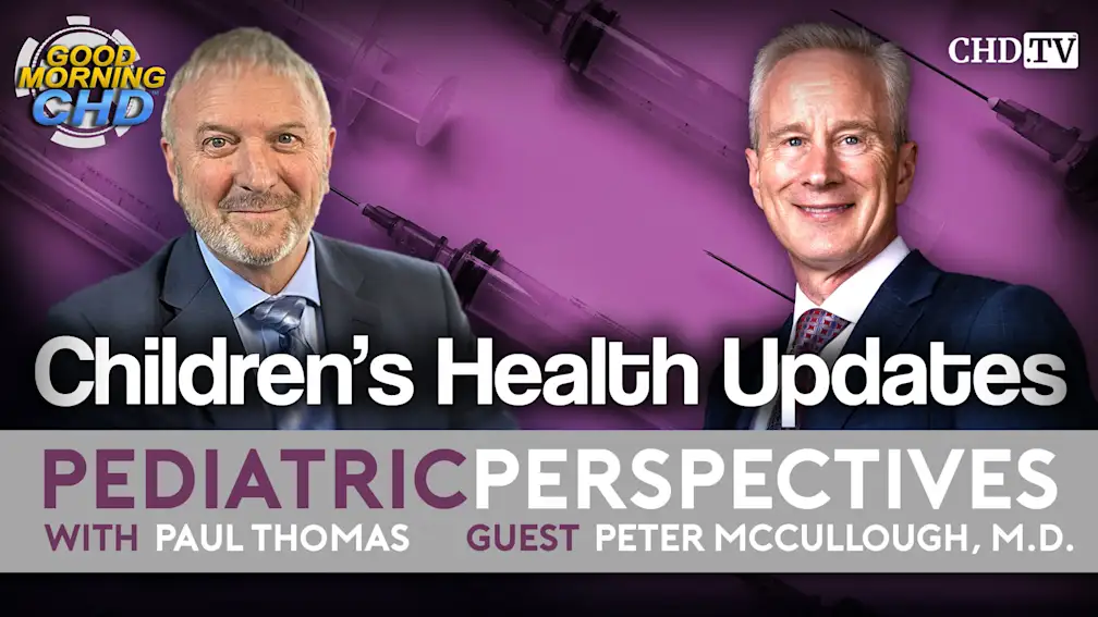 Dr. Paul Thomas and Peter McCullough, M.D. on Pediatric Perspectives, Show 203 of With the Wind, discussing children's health updates and vaccine schedule concerns on CHD TV.