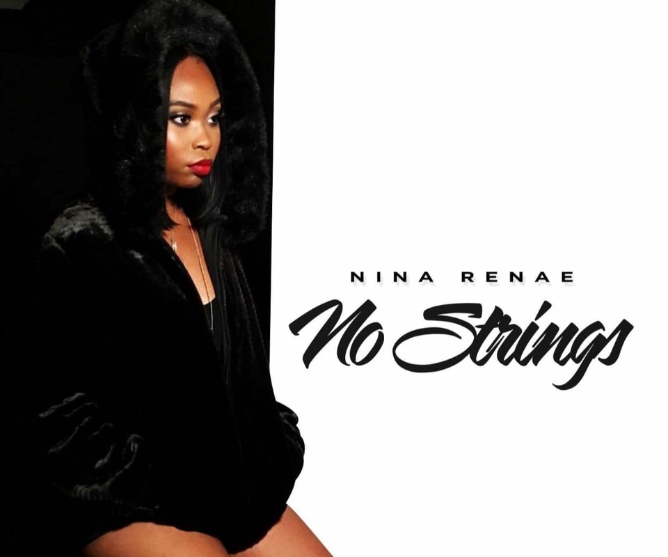 Nina Renae Releases Uptempo Ladies Anthem, " No Strings", Produced by Super Producer M. Geezy