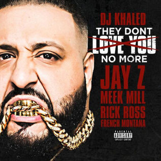DJ Khaled - They Don't Love You No More Feat. Jay Z, Rick Ross, Meek Mill & French Montana