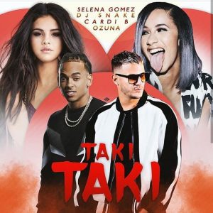 Taki Taki-DJ Snake ft. Selena Gomez, Ozuna, and Cardi B.