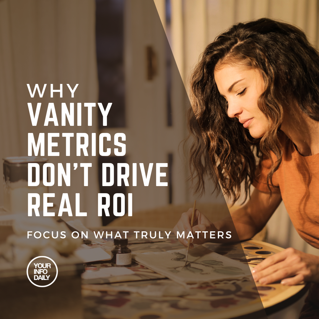Why Vanity Metrics Don’t Drive Real ROI: Focus on What Truly Matters
