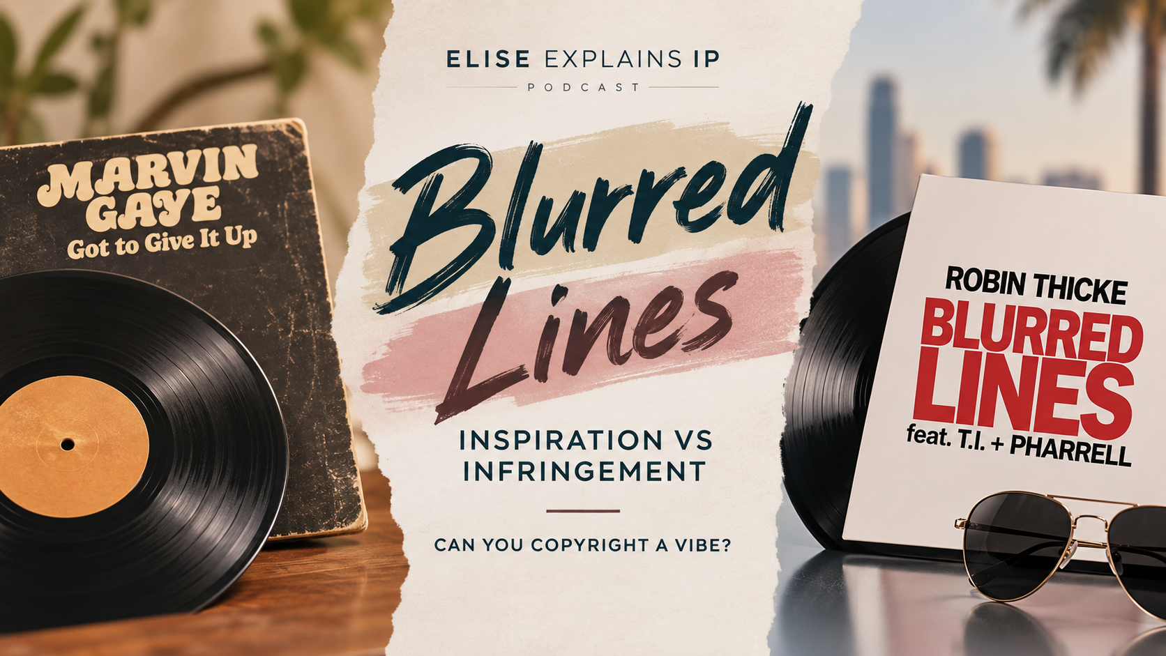 Hero image for an Elise Explains IP article about the Blurred Lines copyright case, featuring vinyl records representing Marvin Gaye's Got to Give It Up and Robin Thicke's Blurred Lines, with the question “Can you copyright a vibe?”