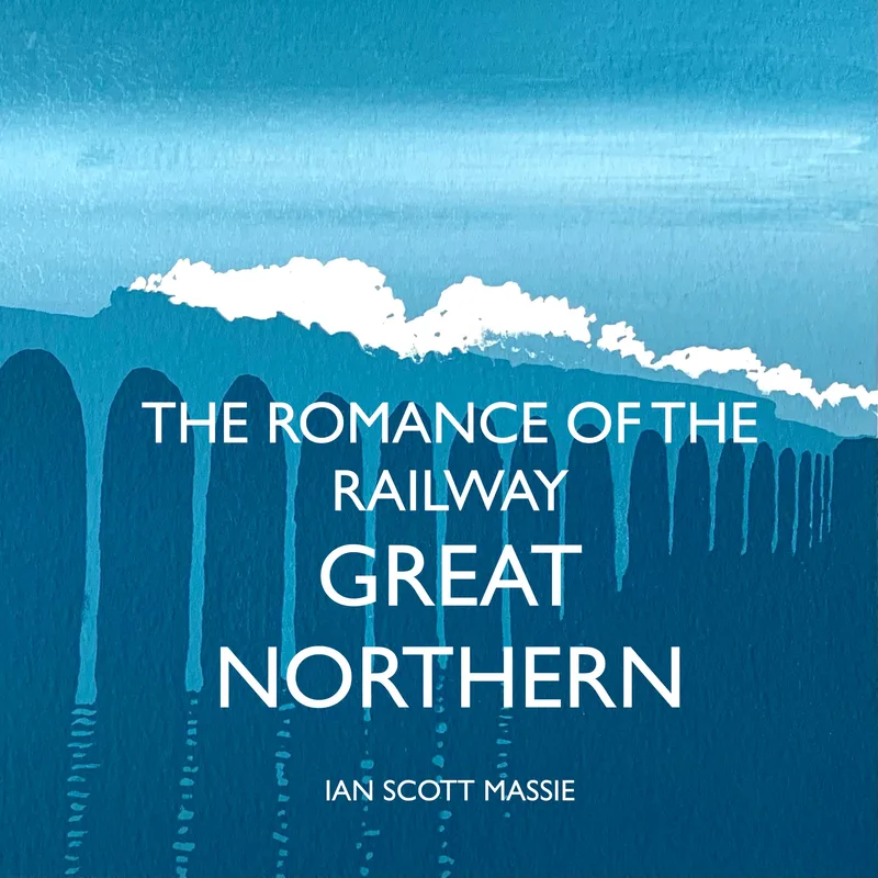 The Romance of The Railway: Great Northern by Ian Scott Massie