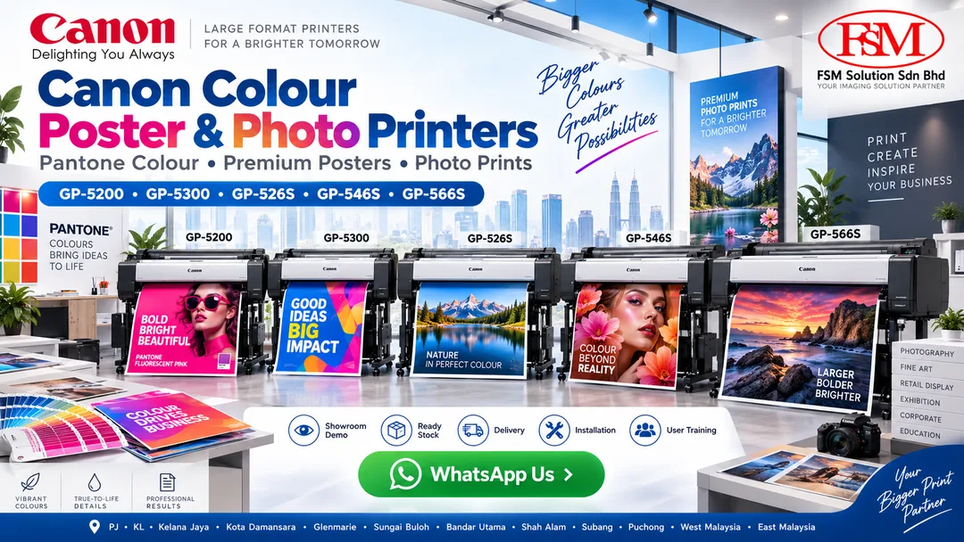 Canon large format printer for Pantone colour posters and premium colour photo printing in Petaling Jaya Kuala Lumpur by FSM Solution Sdn Bhd featuring Canon GP-5200 GP-5300 GP-526S GP-546S GP-566S for vibrant posters exhibition graphics retail displays photo prints brand proofing and nationwide Malaysia delivery