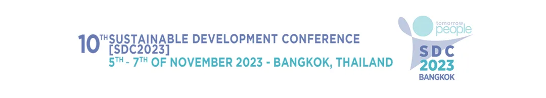 10th Sustainable Development Conference [SDC2023], 5th - 7th of November 2023, Bangkok, Thailand