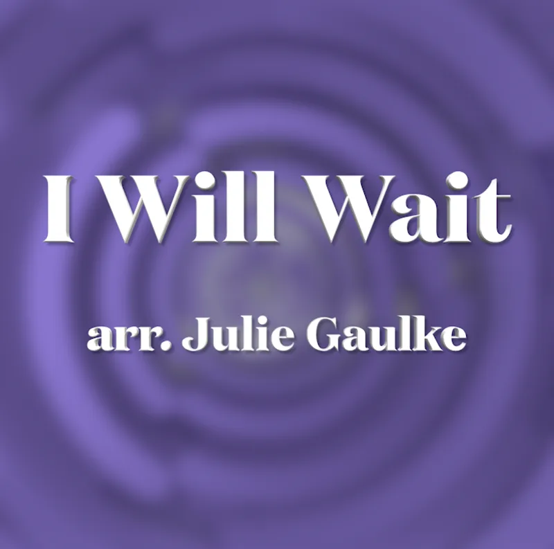 I Will Wait (arr. Julie Gaulke)