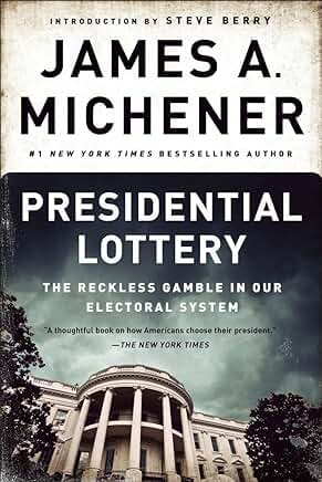 Presidential Lottery:  The Reckless Gamble in Our Electoral System