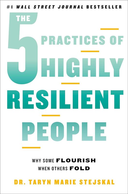 The 5 Practices of Highly Resilient People:  Why Some Flourish When Others Fold