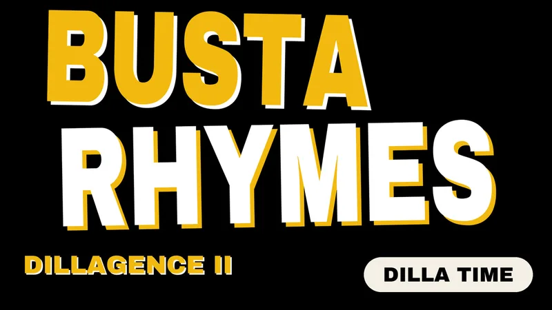 Typographic graphic in yellow and white on black reading “Busta Rhymes, Dillagence II, Dilla Time.”