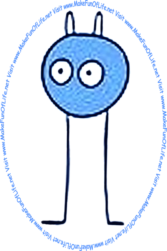 Picture of a small round blue monster with long thin legs, and the words, 'Visit www.MakeFunOfLife.net.'