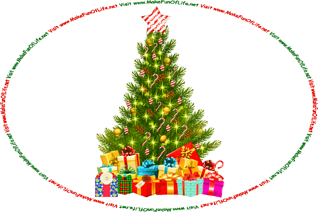 Picture of a Christmas tree decorated with lights and candy canes and gifts wrapped in brightly colored paper, ribbons, and bows underneath it, alternating with a picture of Christmas gifts wrapped in brightly colored paper, ribbons, and bows, all stacked up in a pile that is wide at the bottom and narrow at the top, in the shape of Christmas tree, with twinkling wispy magical lights around it and a star at the top, and the words, ‘Visit www.MakeFunOfLife.net.’