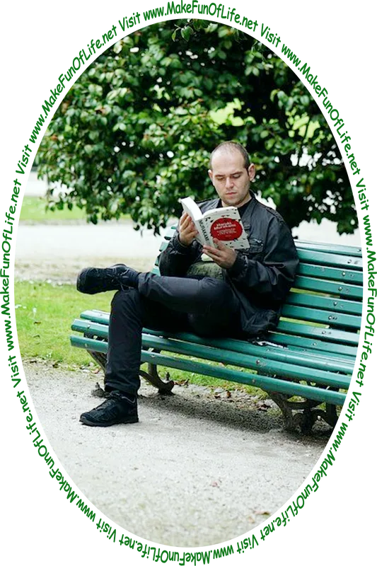 Picture of a man sitting on a park bench under a shade tree and reading a book, and the words, 'Visit www.MakeFunOfLife.net.'