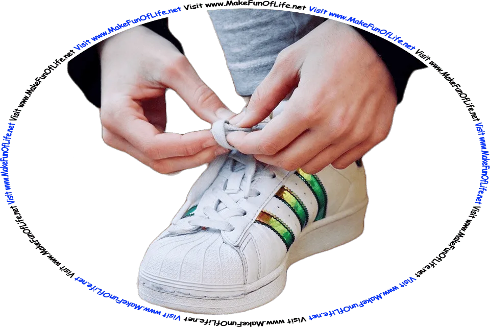 Picture of a person tying, or knotting, a shoelace, and the words, ‘Visit www.MakeFunOfLife.net.’