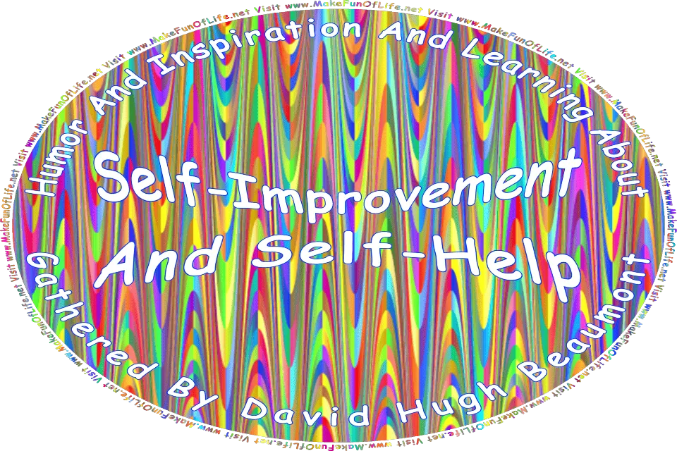 Picture of a colorful abstract background and the words, Humor And Inspiration And Learning About Self-Improvement And Self-Help Gathered By David Hugh Beaumont - Visit www.MakeFunOfLife.net.