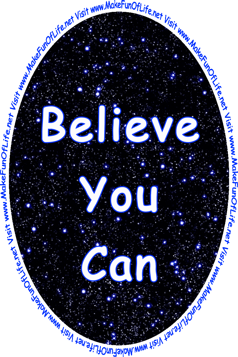 Picture of abstract colors with the words, ‘Believe You Can, Make It Happen, Learn Every Day, Enjoy Your Life - Visit www.MakeFunOfLife.net.’