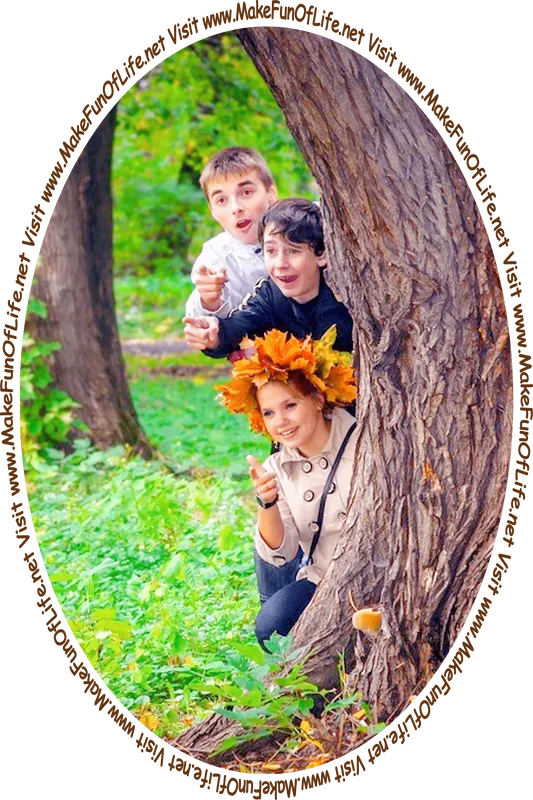 Picture of three happy smiling people peering out from behind a tree trunk and the words, 'Visit www.MakeFunOfLife.net.'