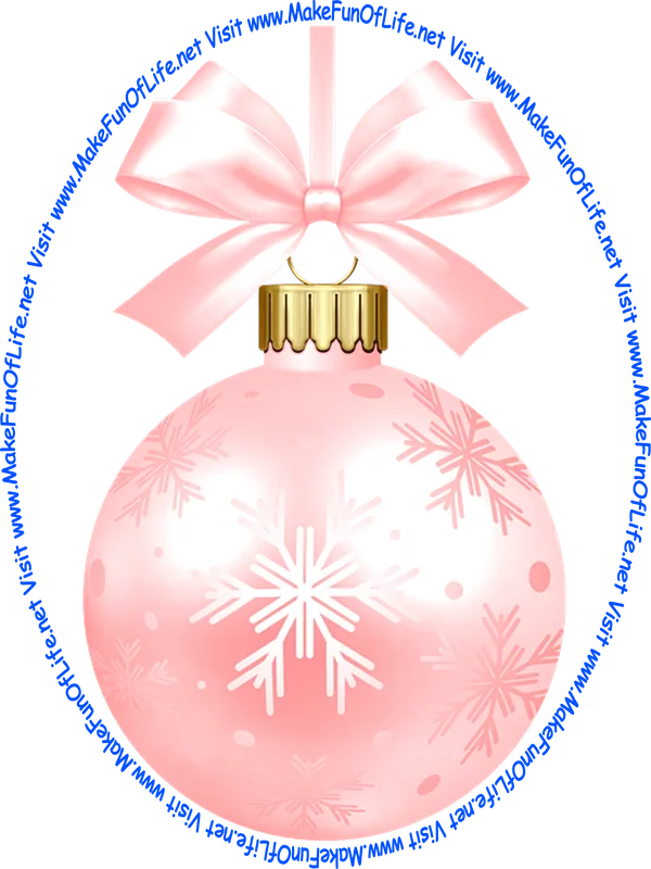 Picture of a pink-color Christmas bauble decoration with a pink-color bow and a piece of pink-color ribbon tied to it for hanging the decoration and the words, ‘Visit www.MakeFunOfLife.net.’