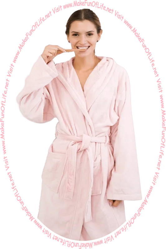 Picture of a happy smiling woman wearing a pink bathrobe and brushing her teeth, and the words, ‘Visit www.MakeFunOfLife.net.’