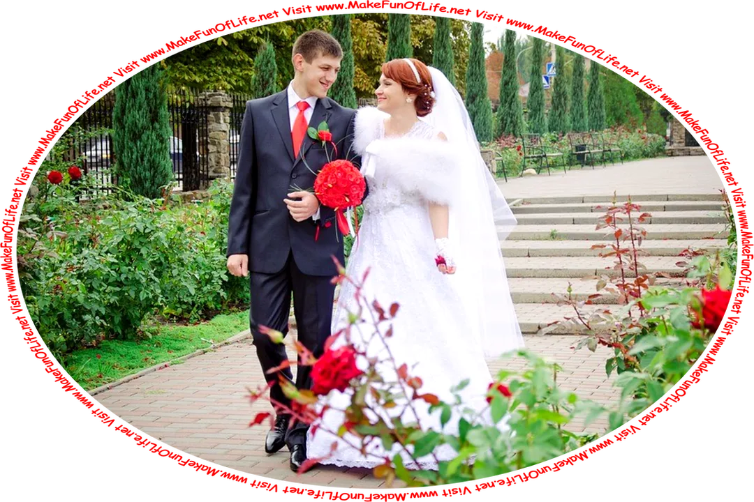 Picture of a happy smiling groom in a blue suit, white shirt, and red necktie, and a happy smiling bride in an elaborate white dress, walking down a path past rose bushes with red blossoms, and the words, Visit www.MakeFunOfLife.net.