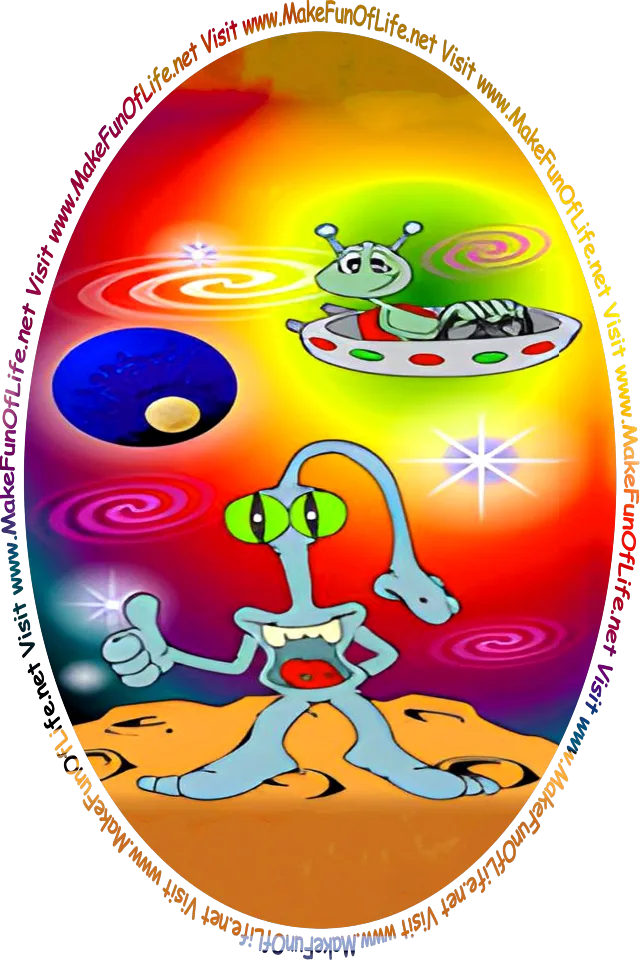 Picture of a happy smiling space alien standing on a moon and giving a thumbs-up gesture as another happy smiling space alien flies by in a convertible-top spaceship, and the words, ‘Visit www.MakeFunOfLife.net.’