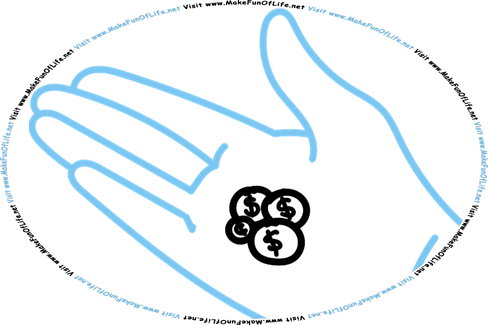 Picture of a human hand palm holding some coins, and the words, Visit www.MakeFunOfLife.net.