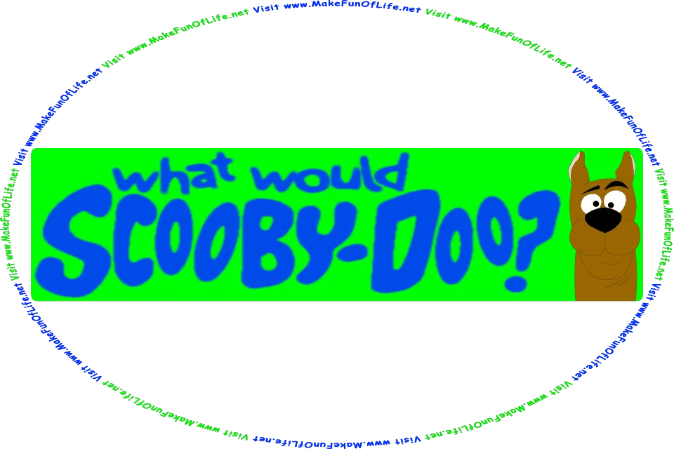 Picture of a vehicle bumper sticker with a cartoon picture of a Great Dane dog, and the words, What Would Scooby-Doo? Visit www.MakeFunOfLife.net.