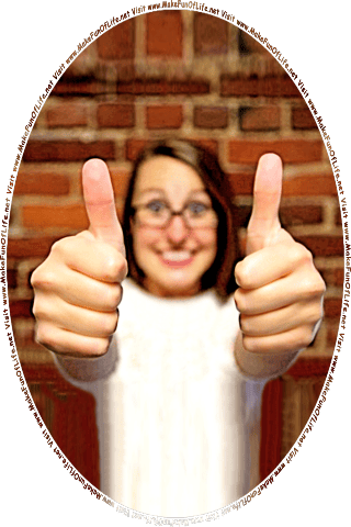 Picture of a happy smiling woman with both thumbs up, and the words, Visit www.MakeFunOfLife.net.