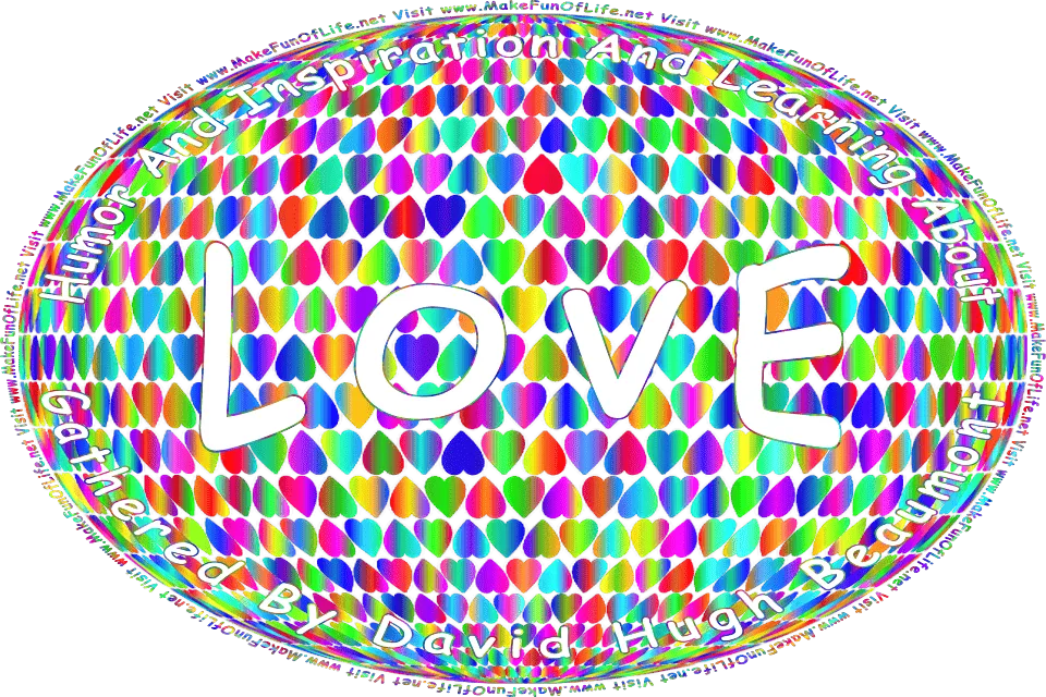 Picture of several multicolored heart shapes, and the words, Humor And Inspiration And Learning About Love Gathered By David Hugh Beaumont - Visit www.MakeFunOfLife.net.