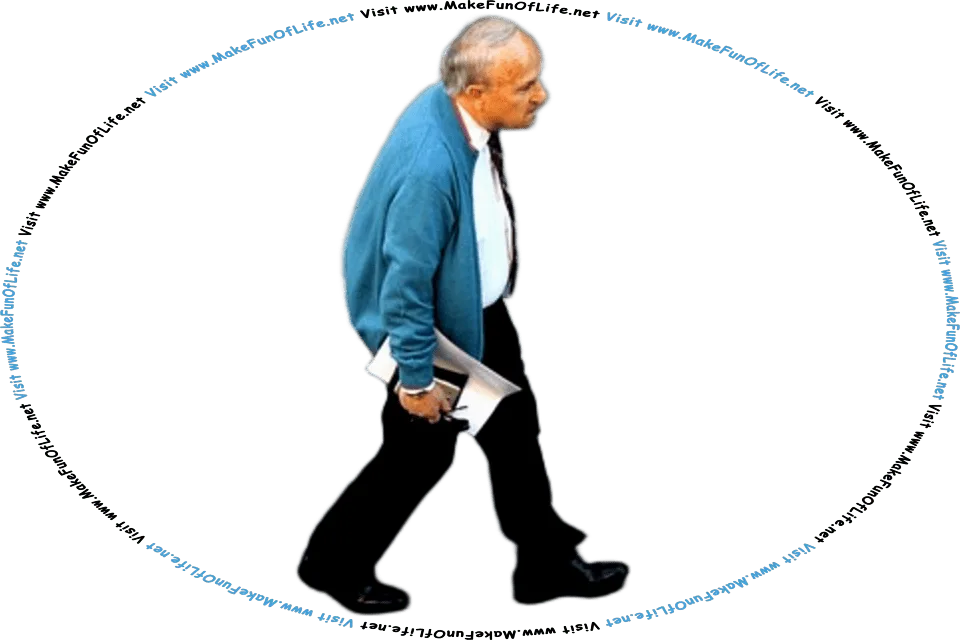 Picture of a man walking with head lowered and projected forward well past the chest, shoulders slumped, and stomach out, a posture that might be improved through moderate exercise as well as learning and practicing good posture while walking, also known as gait, and the words, Visit www.MakeFunOfLife.net.