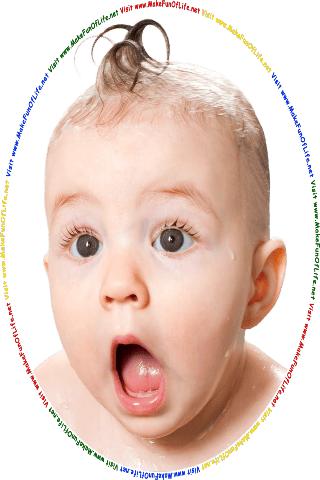 Picture of a baby with a wide-eyed, open-mouthed look of astonishment on its face, and the words, ‘Visit www.MakeFunOfLife.net.’