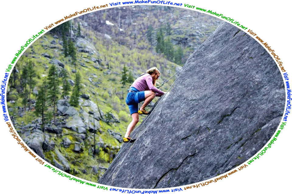 Picture of a man climbing the side of the solid rock surface of a steep mountain, and the words, ‘Visit www.MakeFunOfLife.net.’