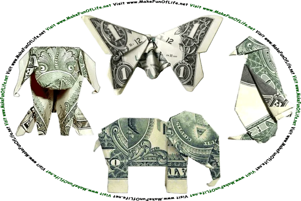 Picture of a four one-dollar bills that have been folded in origami fashion to make a dog, a butterfly, a penguin, and an elephant, and the words, Visit www.MakeFunOfLife.net.