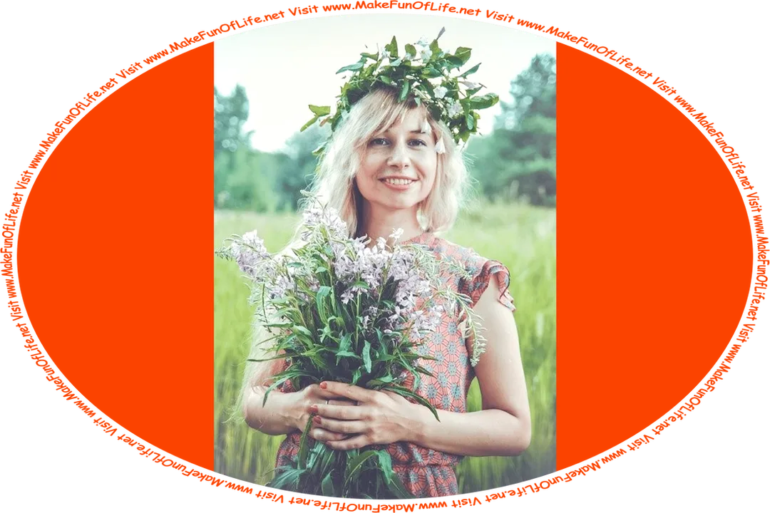 Picture of a happy smiling woman holding a bouquet of flowers with whitish-lavender blossoms and wearing a garland of flowers with white blossoms on her head, standing in a green grassy field, with green leafy trees in the distance, and the words, ‘Visit www.MakeFunOfLife.net.’