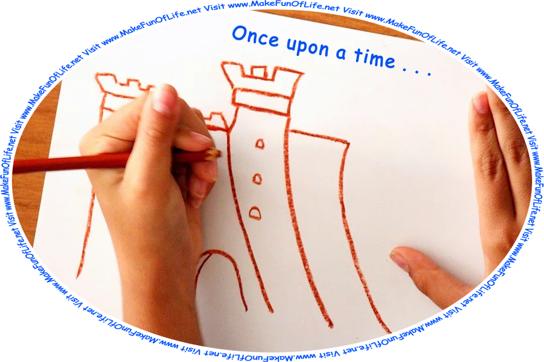 Picture of a person drawing a fairy tale castle with a colored pencil on a sheet of paper, and the words, ‘Once upon a time . . . Visit www.MakeFunOfLife.net.’