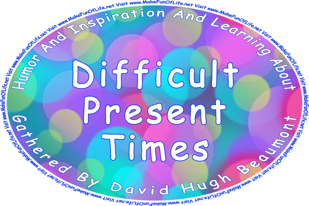 Picture of bokeh lights, or overlapping circles of various sizes and colors, and the words, Humor And Inspiration And Learning About Difficult Present Times Gathered By David Hugh Beaumont - Visit www.MakeFunOfLife.net.