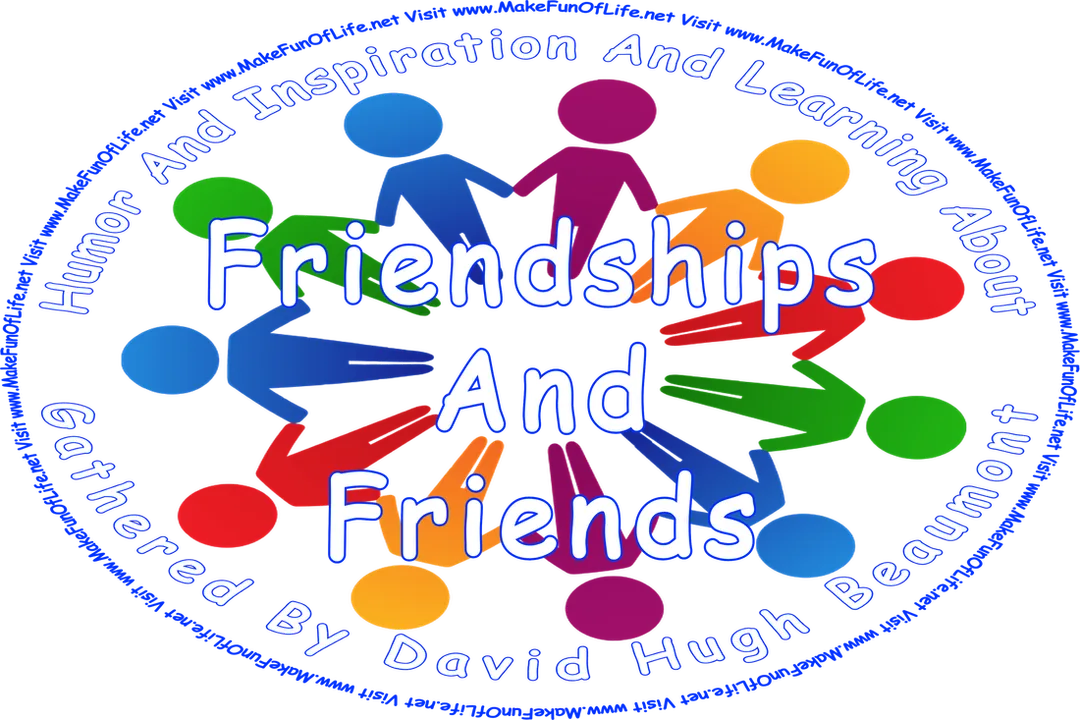 Picture of a circle of friends, and the words, ‘“Humor And Inspiration And Learning About Friendships And Friends” Gathered By David Hugh Beaumont  - Visit www.MakeFunOfLife.net.’