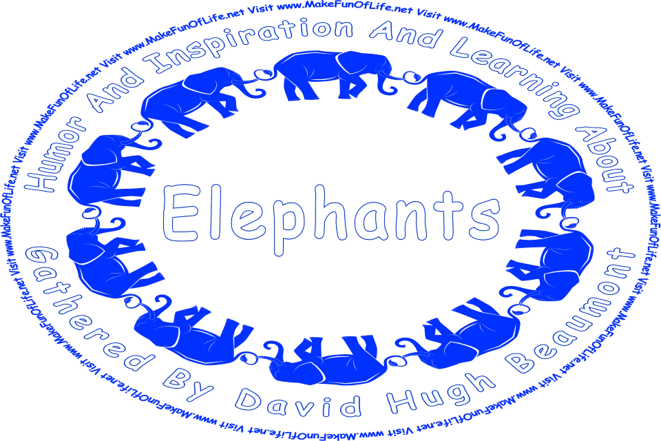 Picture of several elephants walking in single file in a circle, and the words, ‘Elephants Gathered By David Hugh Beaumont - Visit www.MakeFunOfLife.net.’