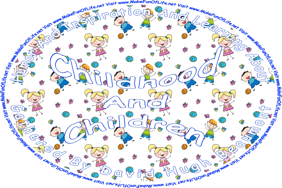 Picture of happy smiling girls and boys, butterflies, toy balls, and the words, ‘Childhood And Children Gathered By David Hugh Beaumont - Visit www.MakeFunOfLife.net.’