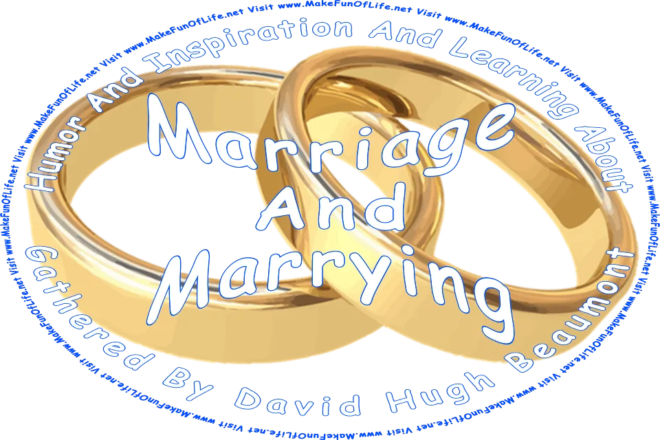Picture of two gold wedding rings, and the words, Humor And Inspiration And Learning About Marriage And Marrying Gathered By David Hugh Beaumont - Visit www.MakeFunOfLife.net.