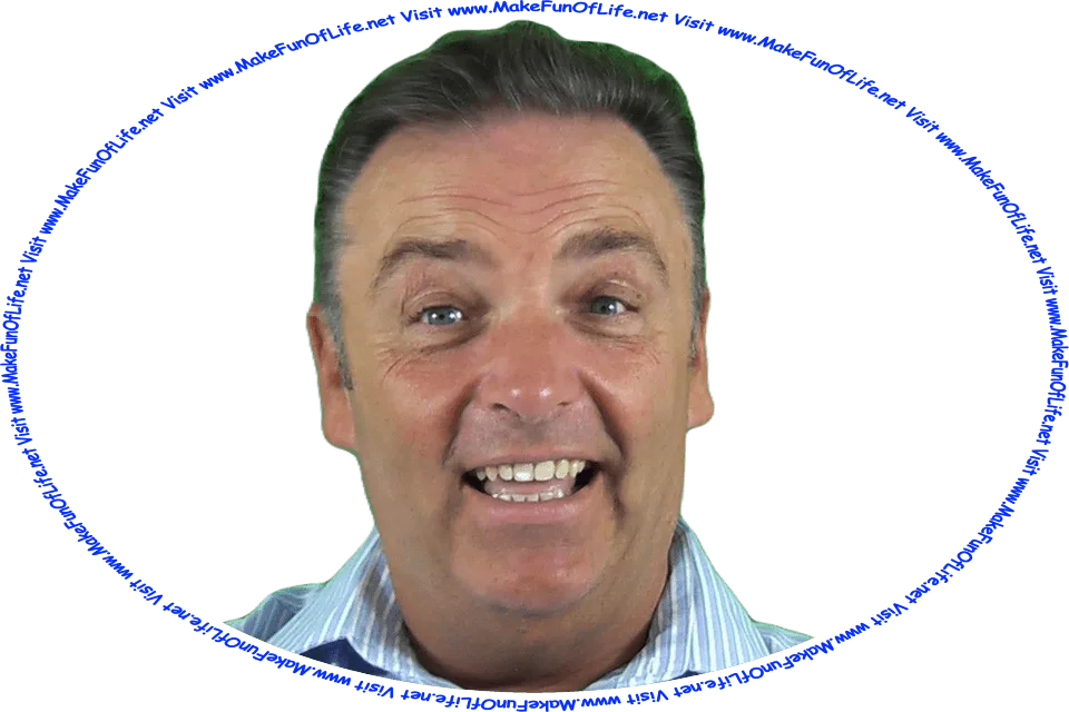 Picture of a happy smiling man, and the words, ‘Visit www.MakeFunOfLife.net.’