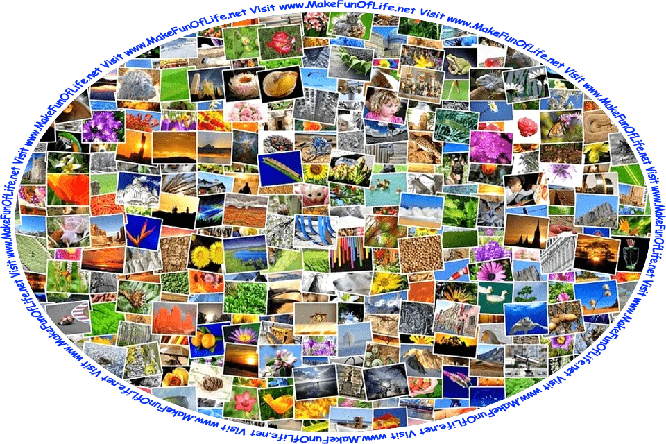 Picture of a photo collage, or a variety of photographs randomly laid out and overlapping, and the words, ‘Visit www.MakeFunOfLife.net.’