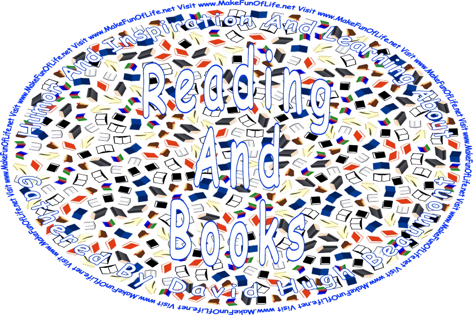 Picture of books, and the words, ‘Reading And Books Gathered By David Hugh Beaumont - Visit www.MakeFunOfLife.net.’