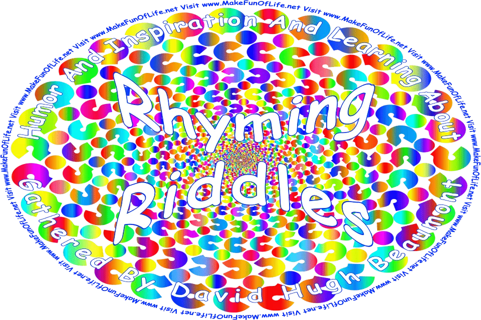 Picture of question marks in various colors, and the words, Humor And Inspiration And Learning About Rhyming Riddles Gathered By David Hugh Beaumont - Visit www.MakeFunOfLife.net.