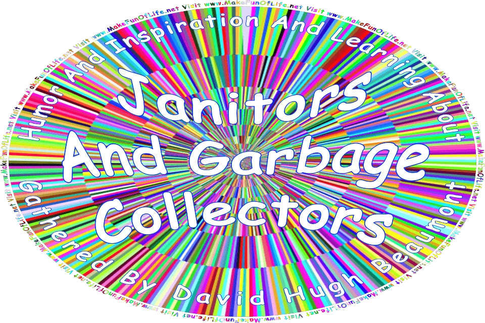 Picture of a multicolored background, and the words, Humor And Inspiration And Learning About Janitors And Garbage Collectors Gathered By David Hugh Beaumont - Visit www.MakeFunOfLife.net.